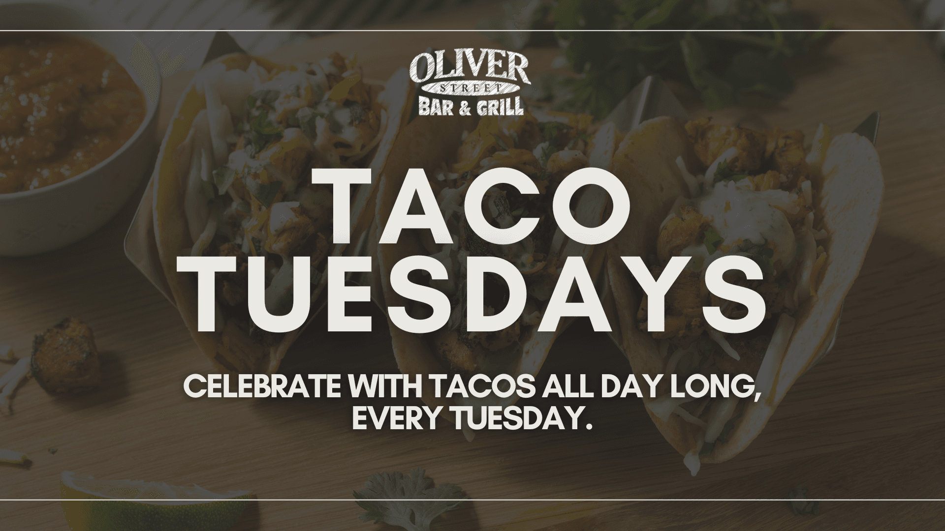 Taco Tuesdays: celebrate with tacos all day long, every Tuesday.