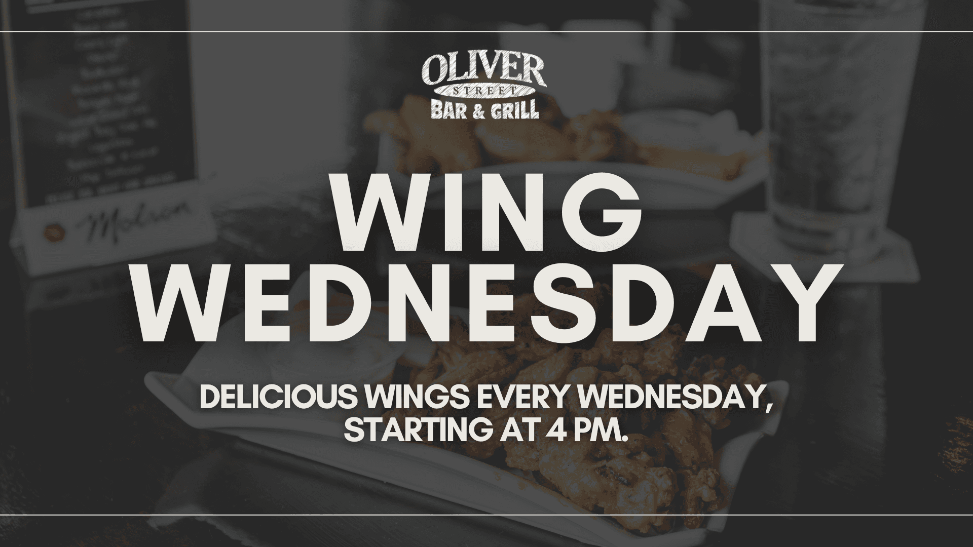 Wing Wednesday: delicious wings every Wednesday, starting at 4pm.